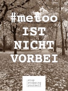 #metoo Du Grenzen setzen Selbstbewusst Eigenverantwortung Mut stopstoppingyourself stop stopping yourself Blog Selbstbestimmung