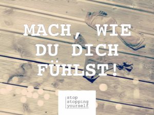 mach wie du dich fühlst Bikinifigur Fremdbestimmung beeinflussung selbstbewusst vergleichen stopstoppingyourself stop stopping yourself Blog Selbstbestimmung